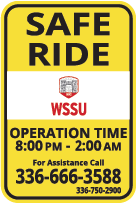 Safe Ride, WSSU, Operation Time: 8:00PM to 2:00AM, For assistance, call 336-666-3588, or 336-750-2900