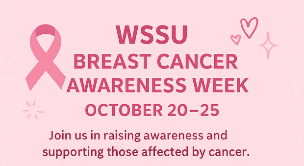 WSSU BREAST CANCER AWARENESS WEEK OCTOBER 20–25  Join us in raising awareness and supporting those affected by cancer.